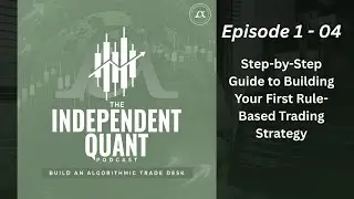 Episode 1-04:  Step-by-Step Guide to Building Your First Rule-Based Trading Strategy