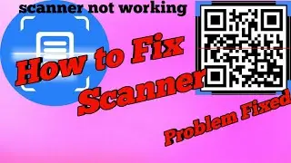 How to fix Mobile Scanner not working problem solved