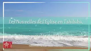 Les Nouvelles de l'Eglise en Tshiluba, langue parl&eacute;e en RD Congo, 11/12/2025