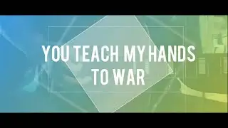 YOU TEACH MY HANDS TO WAR | with Lyrics | by Joe Walters