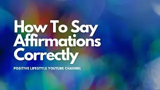 How To Say Affirmations Correctly HD