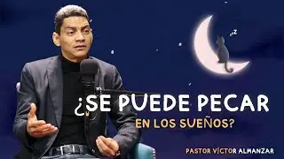 ¿SE PUEDE PECAR EN LOS SUEÑOS? 🌙 *HASTA DONDE LLEGAN NUESTROS DESEOS* 🤷‍♂️ │PASTOR VÍCTOR ALMÁNZAR│