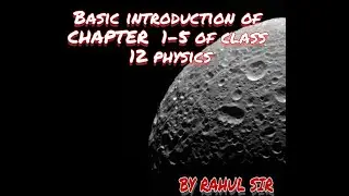 Basic information of 1-5 chapters of class 12  physics