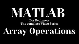 Array Operations #MatLab #MathWorks #Simulink || Form Begineers to Advanced ||