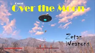 Fallout 4:  Anniversary Edition | Over the Moon/Zetan Weapons | No Commentary