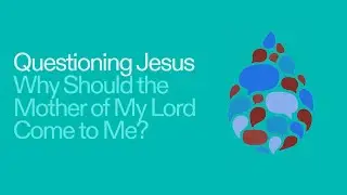 QUESTIONING JESUS | Why Should the Mother of My Lord Come to Me? | Sage Rodrigo