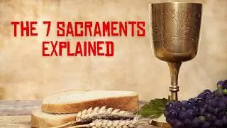 The 7 Sacraments Explained
