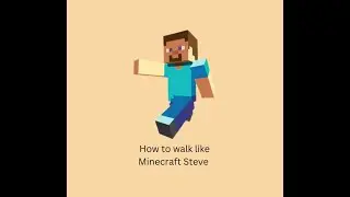 How to walk like Minecraft Steve