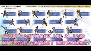 FINAL FANTASY EXPLORERS  HOW TO UNLOCK ALL 21 JOBS