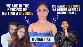 Hunar Hali finally breaks silence on DIVORCE with Mayank Gandhi | BB19 and more