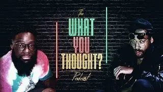 The What You Thought Podcast Ep 4