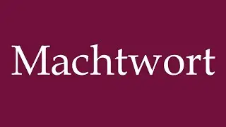How to Pronounce ''Machtwort'' (Word of power) Correctly in German