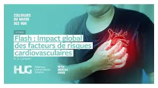 Colloque HUG &brvbar; FLASH Impact global des facteurs de risques cardiovasculaires - Dr D. Carballo