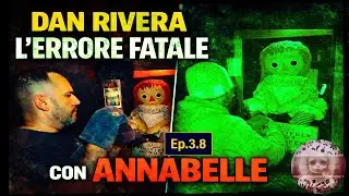 Ep. 3.8 - DAN RIVERA: L'ERRORE FATALE CON ANNABELLE #danrivera