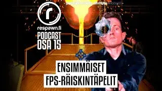 Respawn.fi Podcast, osa 15 &ndash; Ensimm&auml;iset FPS-r&auml;iskint&auml;pelit