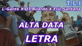 L-Gante X DT.Bilardo X Eric Santana - ALTA DATA LETRA