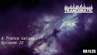 A Trance Galaxy - Episode 22 (Uplifting, Vocal and Progressive Trance MegaMix)