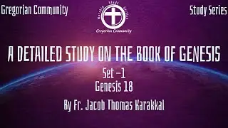 THE DETAILED STUDY ON THE BOOK OF GENESISSTUDY SERIES│GREGORIAN COMMUNITY│FR.JACOB THOMAS│GENESIS 18