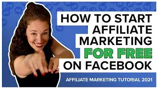 How To Start Affiliate Marketing FOR FREE on Facebook: Affiliate Marketing Tutorial 2021