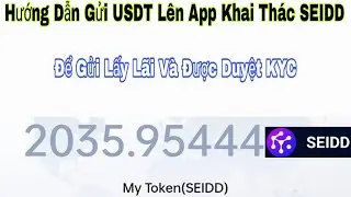 Hướng Dẫn Gửi USDT V&agrave;o App Khai Th&aacute;c SEIDD Token Để Gửi Lấy L&atilde;i V&agrave; Được Duyệt KYC Tr&ecirc;n App SEIDD