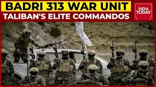 Badri 313: Taliban's Elite Commandos Equipped With Combat Gear, Modern Weapons | Afghanistan Crisis