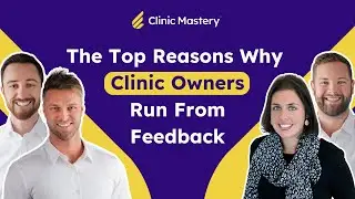 The Top Reasons Why Clinic Owners Run From Feedback