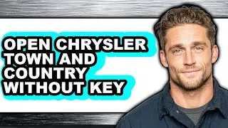 How to Open Chrysler Town and Country Without Key (Full Guide)