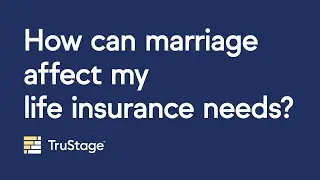 How can marriage affect my life insurance needs?