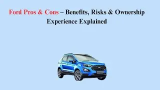 Ford Pros & Cons &ndash; Benefits, Risks & Ownership Experience Explained