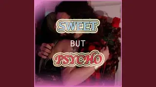 Sweet but Psycho