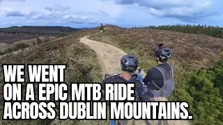 We Went On a Epic MTB Ride Across Dublin Mountains.