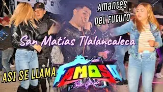 AMANTES DEL FUTURO!!DISCO ESTRENO((ASI))SONIDO FAMOSO SAN MATIAS TLALANCALECA 07-11-2025