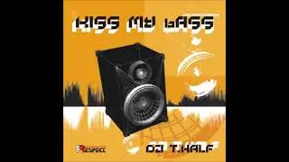 DJ T.Half - Kiss My bAss - 2004