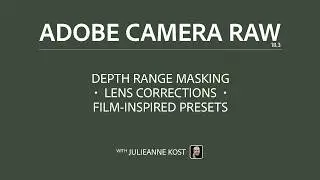 What’s New in Camera Raw 18.3 — Depth Range Masking, Lens Correction, and Film-Inspired Presets