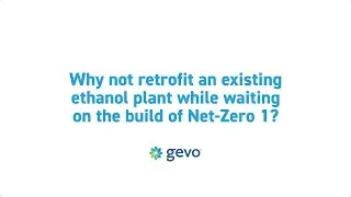 GEVO FAQ: Why not retrofit an existing ethanol plant?