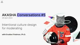 AKASHA Conversation #5 ― Intentional culture design for moderating