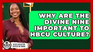 Why Are The Divine Nine Important To HBCU Culture? - Black Education Success Network