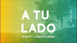 Trinity & Roberto Rosso - A TU LADO (feat. Xonar & GIDI) Official Lyric Video