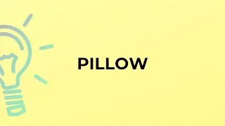 What is the meaning of the word PILLOW?