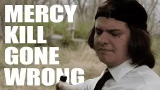 Mercy Kill Gone Wrong