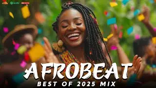 NEW AFROBEAT MUSIC 2025 – Top Trending Afrobeat Hits for This Year