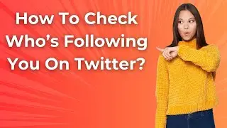 How To Check Who&rsquo;s Following You On Twitter ? - Step by Step