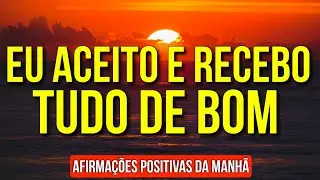 AFIRMA&Ccedil;&Otilde;ES DA MANH&Atilde; PARA ACEITAR E RECEBER TUDO DE BOM QUE O UNIVERSO TEM PARA OFERECER