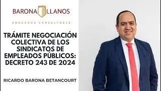 TRÁMITE NEGOCIACIÓN COLECTIVA DE LOS SINDICATOS DE EMPLEADOS PÚBLICOS: DECRETO 243 DE 2024