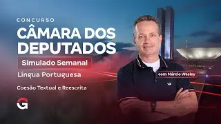 Concurso Câmara dos Deputados | Simulado Semanal: Coesão Textual e Reescrita