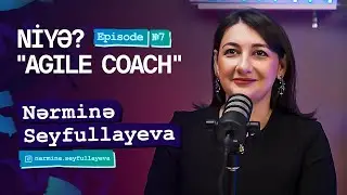 Niyə Agile Coach? | Nərminə Seyfullayeva | eps-7 |