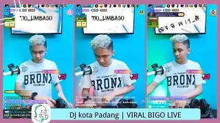 DJ kota Padang |  | VIRAL BIGO LIVE
