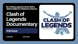 Documentary of Clash of the Legends | Botswana (Zebras) Vs. South Africa (Bafana Bafana)