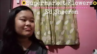 Supermarket Flowers-Ed Sheeran (Cover by Steph)