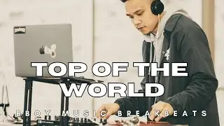 TOP OF THE WORLD (Breakbeat, Bboy music)